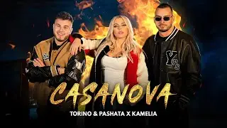 TORINO & PASHATA X KAMELIA - CASANOVA / ТОРИНО & ПАШАТА Х КАМЕЛИЯ - КАЗАНОВА [OFFICIAL 4K VIDEO]