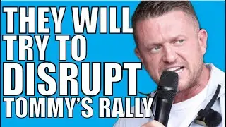 They Will Try To Disrupt Tommy’s London Rally