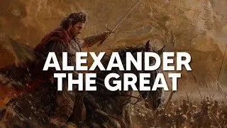 Alexander the Great | The King Who Conquered the World