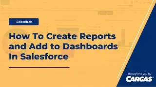 How To Create Reports and Add to Dashboards In Salesforce