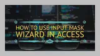 How To Use Input Mask Wizard in Access