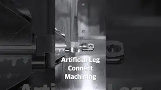 In-Depth Look: Artificial Leg Connect Machining Part 1