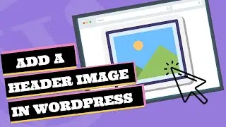 How to Add a Header Image in WordPress (Four Different Ways)!