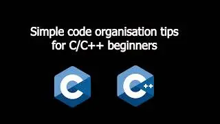 C/C++ Basic Tips For Code Organisation/Readability