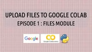 How to upload files to google colab using the files module