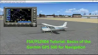 FSX FS2004 Garmin 500 GPS Comprehensive Tutorial Part 1: Basic GPS Features