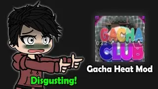 Hating On This Gacha Club HEAT Mod : 🤢😡