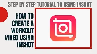 How To Create A Workout Video Using InShot | Step by Step Tutorial To Using InShot