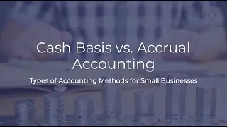 Cash Basis vs. Accrual Accounting: Types of Accounting Methods for Small Businesses