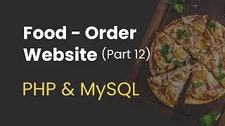 12. Food Order Website with PHP and MySQL (Creating Summary Dashboard on Admin Panel)