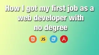 How I got my first job as a web developer with no degree | Get your first web developer job