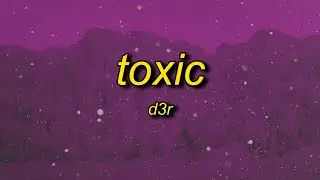 d3r, 6arelyhuman, pröz - toxic (lyrics)