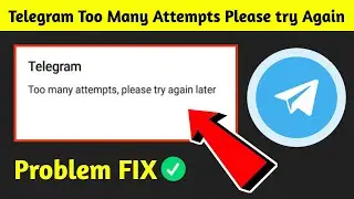 how to fix telegram too many attempts please try again later