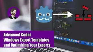 Advanced Godot | Windows Export Templates and Optimizing Your Exports