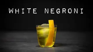 WHITE NEGRONI: The Ultimate Negroni Riff? (Essential Cocktails 39/50)