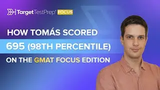 How Tomás Scored 695 (98th Percentile) on the GMAT Focus Edition with @TargetTestPrep