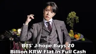 BTS’ J-hope Buys 20 Billion KRW Flat In Full Cash Just Below Earliar Real Estate