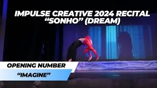 [“SONHO” Recital] Opening Number: “IMAGINE” || Impulse Creative