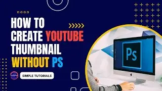 How to Create YouTube Thumbnail without Adobe Photoshop | Simple Tutorials