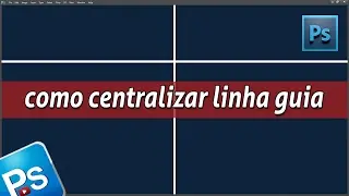 Como centralizar LINHA GUIA no photoshop | aula photoshop