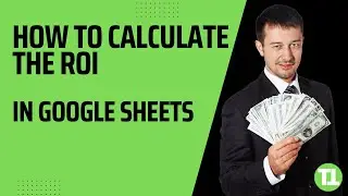 How To Calculate The ROI in Google Sheets - In Less Than 2 Minutes!