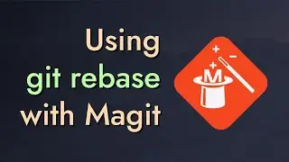 Fix Your Git Commits Like a Rebase Expert with Magit