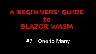 A Beginners' Guide to Blazor WebAssembly - One to Many
