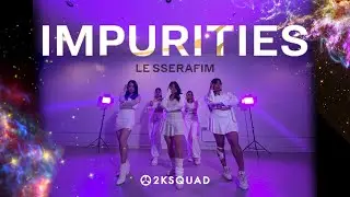 LE SSERAFIM (르세라핌) - 'Impurities' | Dance Cover by 2KSQUAD