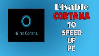 Disable Cortana to speed up your Pc | Windows 10