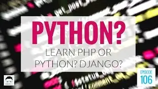 Should You Learn PHP or Python? Or Django?