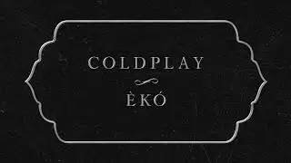 Coldplay - Èkó (Official Lyric Video)