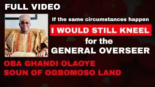 I WOULD KNEEL FOR THE GENERAL OVERSEER IF THE SAME CIRCUMSTANCES HAPPEN - SOUN OF OGBOMOSO LAND