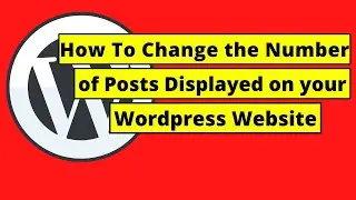 How To Change the Number of Posts Displayed on your Wordpress Website