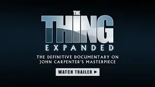 THE THING EXPANDED (OFFICIAL TRAILER)