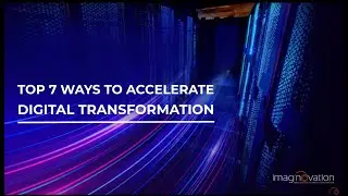 Top 7 Proven Ways to Accelerate Digital Transformation