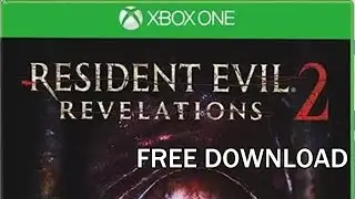 How to download FOR FREE Resident Evil Revelations 2 for Xbox360/One