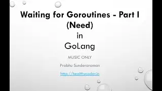 Waiting for Goroutines - Need in Go Lang (Music Only)