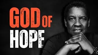 GOD OF HOPE! Motivational Speech Inspired by Denzel Washington, Inspirational Speech, God's Message