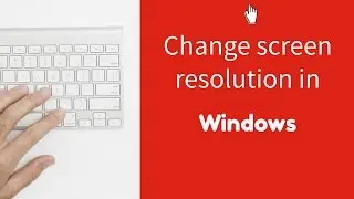 Changing the screen resolution in Windows