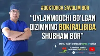 Uylanmoqchi bo'lgan qizimni bokiraligiga shubham bor, qiz bolami yo'qmi shuni aniqlashni yo'li bormi