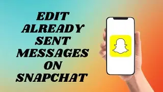 Edit Already Sent Messages On Snapchat | Easy Way!