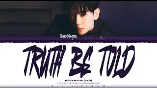 BAEKHYUN (EXO) - ‘TRUTH BE TOLD’ LYRICS (Color Coded Lyrics) _[Han/Rom/Eng]