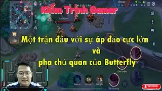 Một trận đấu với sự áp đảo cực lớn và pha chủ quan của Butterfly || Kiểm Trịnh Gamer