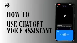 How to Use ChatGPT Voice Assistant