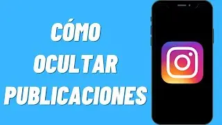 Cómo Ocultar Publicaciones en Instagram