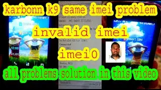 Karbonn k9 same imei ,invalid imei  problem solution1000% working video