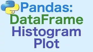 48- Pandas DataFrames: Generating Histogram Plots