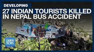 27 Indian Tourists Killed in Nepal Accident | Dawn News English