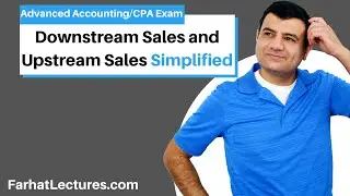 Downstream Sales and Upstream Sales: Simplified.  CPA exam