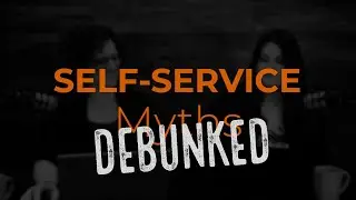 Self Service Myths Debunked